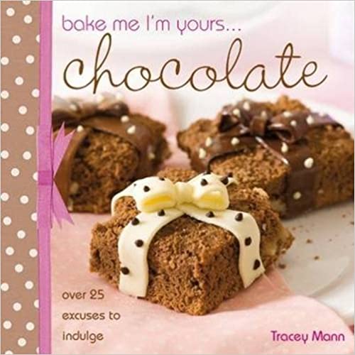 By Tracey Mann - Bake Me, I'm Yours... Chocolate
